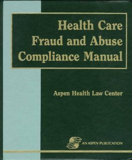 Health Care Fraud and Abuse Compliance Manual (9780834208995) Christina W. Fleps Books