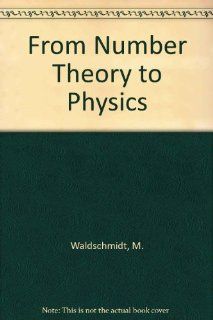 From Number Theory to Physics M. Waldschmidt, P. Moussa, J. M. Luck, C. Itzykson 9780387533421 Books