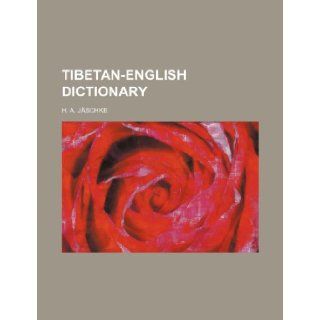 Tibetan English Dictionary H. A. J. Schke, H. a. Jaschke 9781235945151 Books