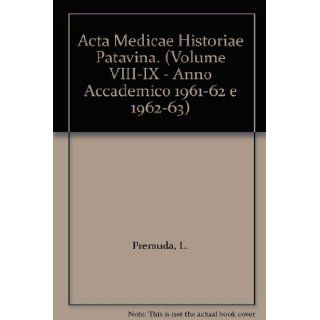 Acta Medicae Historiae Patavina. (Volume VIII IX   Anno Accademico 1961 62 e 1962 63) L. Premuda Books