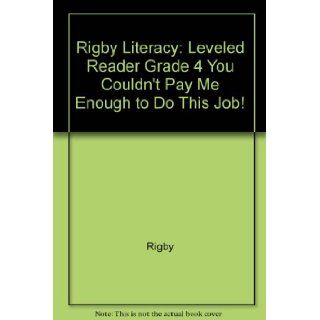 Rigby Literacy Leveled Reader Grade 4 You Couldn't Pay Me Enough to Do This Job (9780757820052) RIGBY Books