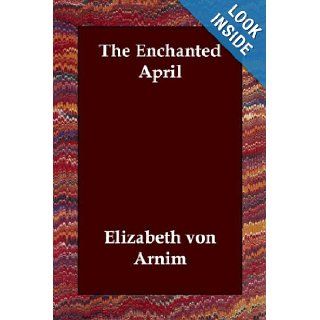 The Enchanted April Elizabeth von Arnim 9781406807196 Books