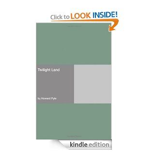 Twilight Land [with Biographical Introduction] eBook Howard Pyle Kindle Store