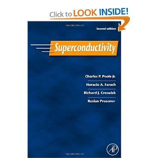Superconductivity, Second Edition Charles P. Poole Jr., Horacio A. Farach, Richard J. Creswick, Ruslan Prozorov 9780120887613 Books