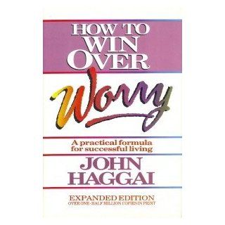 How to Win over Worry John Edmund Haggai 9780890816431 Books