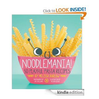 Noodlemania 50 Playful Pasta Recipes   Kindle edition by Melissa Barlow. Children Kindle eBooks @ .