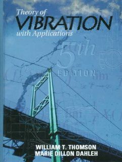 Theory of Vibration with Applications (5th Edition) William T. Thomson, Marie Dillon Dahleh 9780136510680 Books
