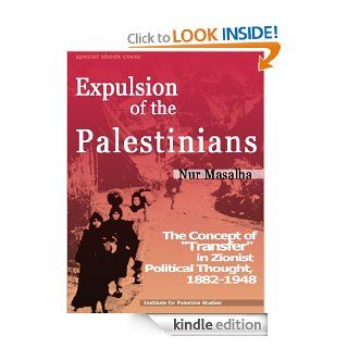 Expulsion of the Palestinians The Concept of "Transfer" in Zionist Political Thought, 1882 1948 eBook Nur Masalha Kindle Store