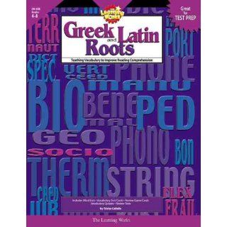 Learning Works Greek and Latin Roots   Grade Level 4 to 8 (0040409004384) Trisha Callella Books