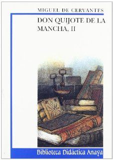 Don Quijote de la Mancha II / Don Quixote de la Mancha (Biblioteca Didactica Anaya) (Spanish Edition) Miguel de Cervantes Saavedra 9788420727950 Books