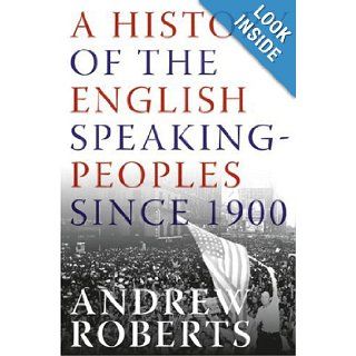 A History of the English Speaking Peoples Since 1900 Andrew Roberts Books