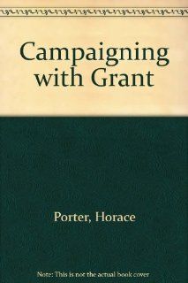 Campaigning With Grant General Horace Porter 9780517105634 Books