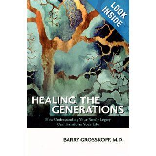 Healing the Generations Barry Grosskopf 9780966260717 Books