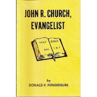John R. Church, evangelist A biography including Dr. Church's personal testimony and his memorial service Donald K Funderburk Books