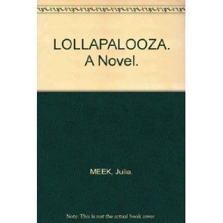 LOLLAPALOOZA. A Novel. Julia. MEEK Books