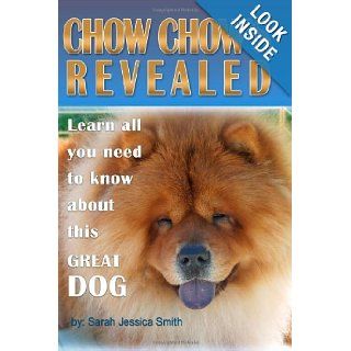 Chow Chow's Revealed Learn all you need to know about this great dog Sarah Jessica Smith 9781452844480 Books