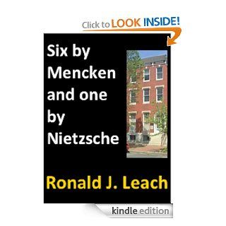 Six by Mencken and one by Nietzsche (Baltimore Writers) eBook H. L. Mencken, George Jean Nathan, F. W. Nietzsche, Ronald J. Leach Kindle Store
