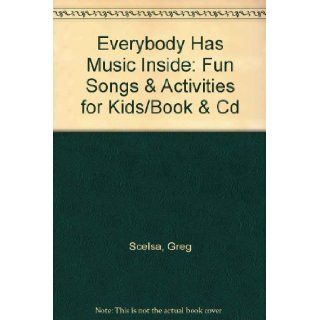 Everybody Has Music Inside Fun Songs & Activities for Kids/Book & Cd (Musictivity) Greg Scelsa 9780793523733 Books