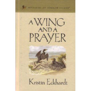 A Wing and a Prayer (Mysteries of Sparrow Island #24) Kristin Eckhardt Books
