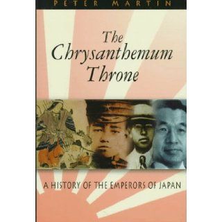 The Chrysanthemum Throne A History of the Emperors of Japan (Latitude 20 Books) Peter Martin, James Melville 9780824820299 Books