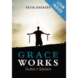Grace Works Studies in Galatians Kevin Shearer 9781462712809 Books