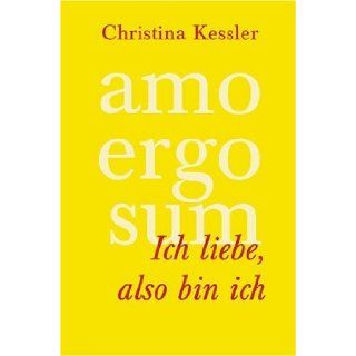 AMO ERGO SUM   Ich liebe, also bin ich. Christina Kessler Hell 9783924195885 Books