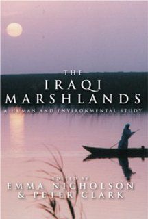 The Iraqi Marshlands A Human and Environmental Study Emma Nicholson, Peter Clark, Amar International Charitable Foundation 9781842750421 Books