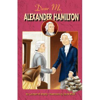 Dear Mr. Alexander Hamilton Student Edition Laureen M. Brady, David Ricci 9780982624449 Books