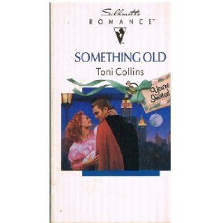 Something Old (Silhouette Romance, No. 941) Toni Collins 9780373089413 Books