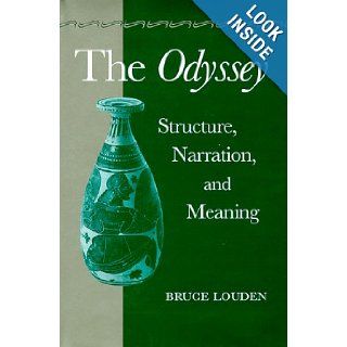 The Odyssey Structure, Narration, and Meaning Professor Bruce Louden 9780801860584 Books