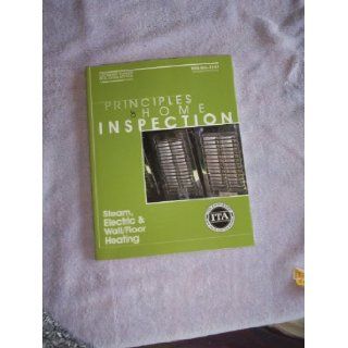 Principles of Home Inspection (Steam, Electric & Wall/Floor Heating) Carson Dunlop 9781419503337 Books