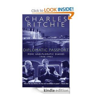 Diplomatic Passport More Undiplomatic Diaries, 1946 1962 eBook Charles Ritchie Kindle Store