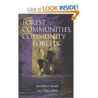 Forest Communities, Community Forests Struggles and Successes in Rebuilding Communities and Forests Jonathan Kusel, Jill Belsky, Thomas Brendler, Sam Burns, Barb Cestero, Gerry Gray, Jonathan Lange, Peter Lavigne, Kimberly McDonald, Rebecca McLain, Mary 