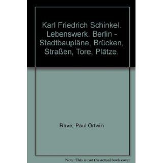 Karl Friedrich Schinkel. Lebenswerk. Berlin   Stadtbauplne, Brcken, Straen, Tore, Pltze. Paul Ortwin Rave Books