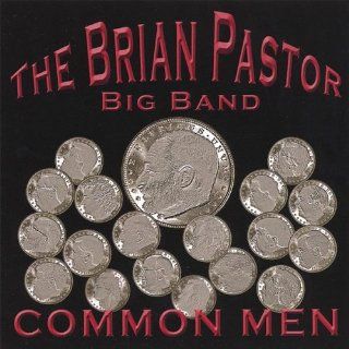 The Brian Pastor Big Band Common Men Music