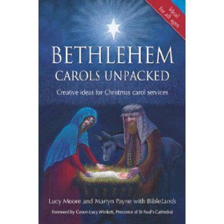 Bethlehem Carols Unpacked Creative Ideas for Christmas Carol Services Lucy Moore, Martyn Payne, BibleLands 9781841015347 Books