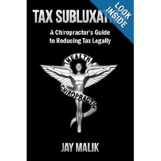 Tax Subluxation A Chiropractor's Guide to Reducing Tax Legally (9781939243058) Jay Malik Books