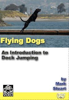Flying Dogs   An Intro to Dock Jumping by Mark Stuart Mark Stuart, Marla Friedler Movies & TV