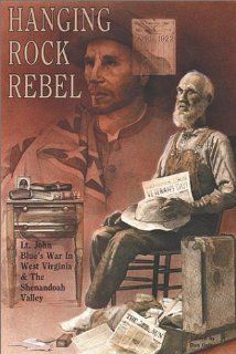 Hanging Rock Rebel Lt. John Blue's War in West Virginia and the Shenandoah Valley Dan Oates 9780942597622 Books