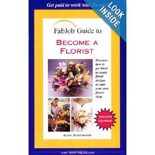 FabJob Guide to Become a Florist (FabJob Guides) Alisa Gordaneer 9781894638623 Books