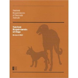 Nutrient Requirements of Dogs (Nutrient Requirements of Domestic Animals) National Research Council, Subcommittee on Dog Nutrition 9780309034968 Books