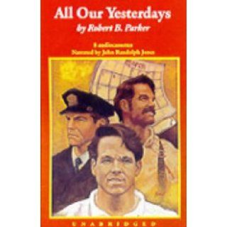 All Our Yesterdays(unabridged) Audio Cass ROBERT B. PARKER, JOHN RANDOLPH JONES 9780788701542 Books