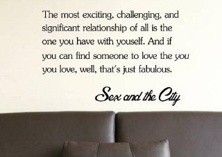 The most exciting, challenging, and significant relationship of all is the one you have with yourself. And if you can find someone to love the YOU you love, well, that's just fabulous.  Sex and the City wall art Inspirational quotes and saying home dec