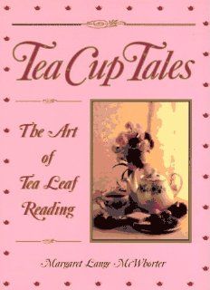 Tea Cup Tales The Art of Reading Tea Leaves Margaret L. McWhorter, Margaret Lange McWhorter 9780941903233 Books