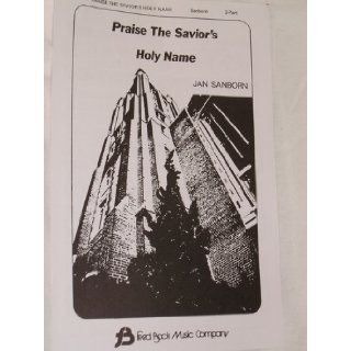 Praise the Savior's Holy Name SHEET MUSIC 2 Part Jan Sanborn   2 Part, 2 Part Books
