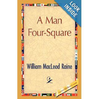 A Man Four Square William MacLeod Raine 9781421894737 Books