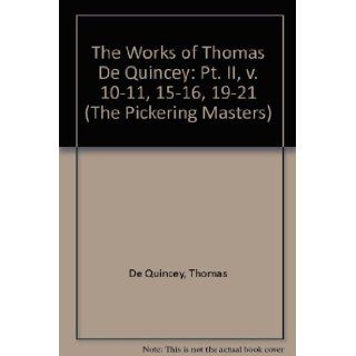 Works of Thomas De Quincy Volumes 10, 11, 15, 16, 19, 20, 21 (The Pickering Masters) (v. 10 11, 15 16, 19) Thomas De Quincey, Barry Symonds 9781851965205 Books
