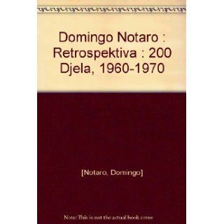 Domingo Notaro  Retrospektiva  200 Djela, 1960 1970 Domingo] [Notaro Books