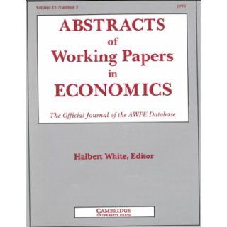 Abstracts of Working Papers in Economics 1998 The Official Journal of the Awpe Database (Vol 15, No 5) Halbert White 9789998165748 Books
