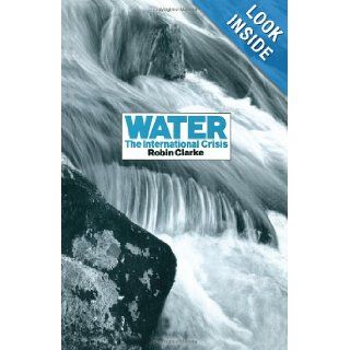 Water The International Crisis Robin Clarke 9781853831058 Books